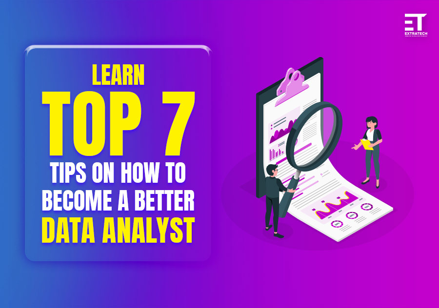 Top 7 Tips on How to Become a Better Data Analyst
